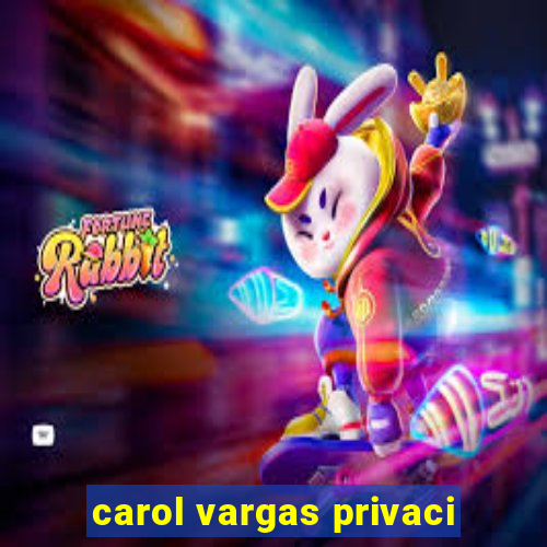 carol vargas privaci